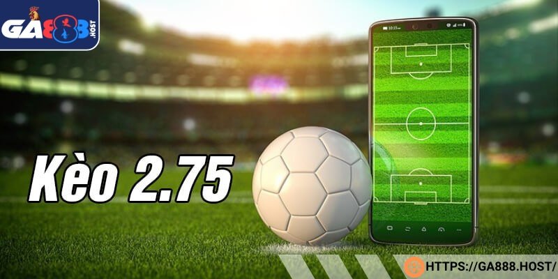 Kèo tài xỉu 2.75 dự đoán tổng số bàn trong trận