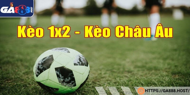 Kèo châu Âu dễ chơi cho tay cược 